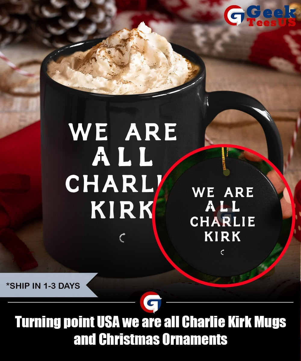 Turning point USA we are all Charlie Kirk shirt