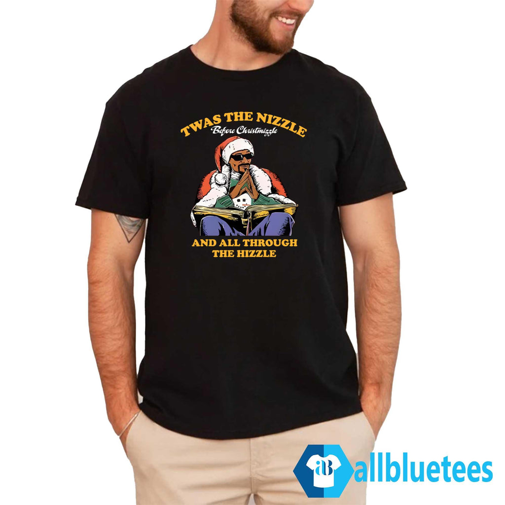 Twas The Nizzle Before Christmizzle And All Through The Hizzle Shirt