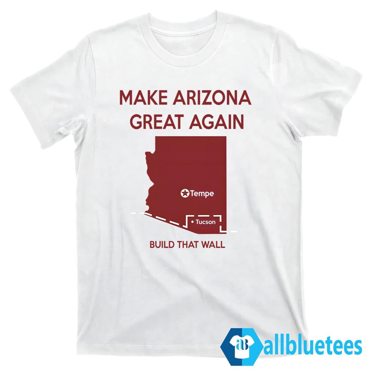 Tyler Bowyer Make Arizona Great Again Build That Wall Shirt