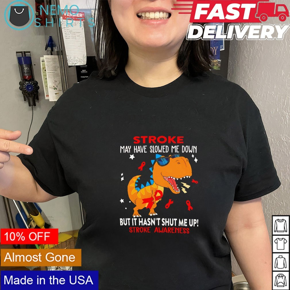 Tyrannosaurus Rex stroke may have slowed me down stroke awareness shirt