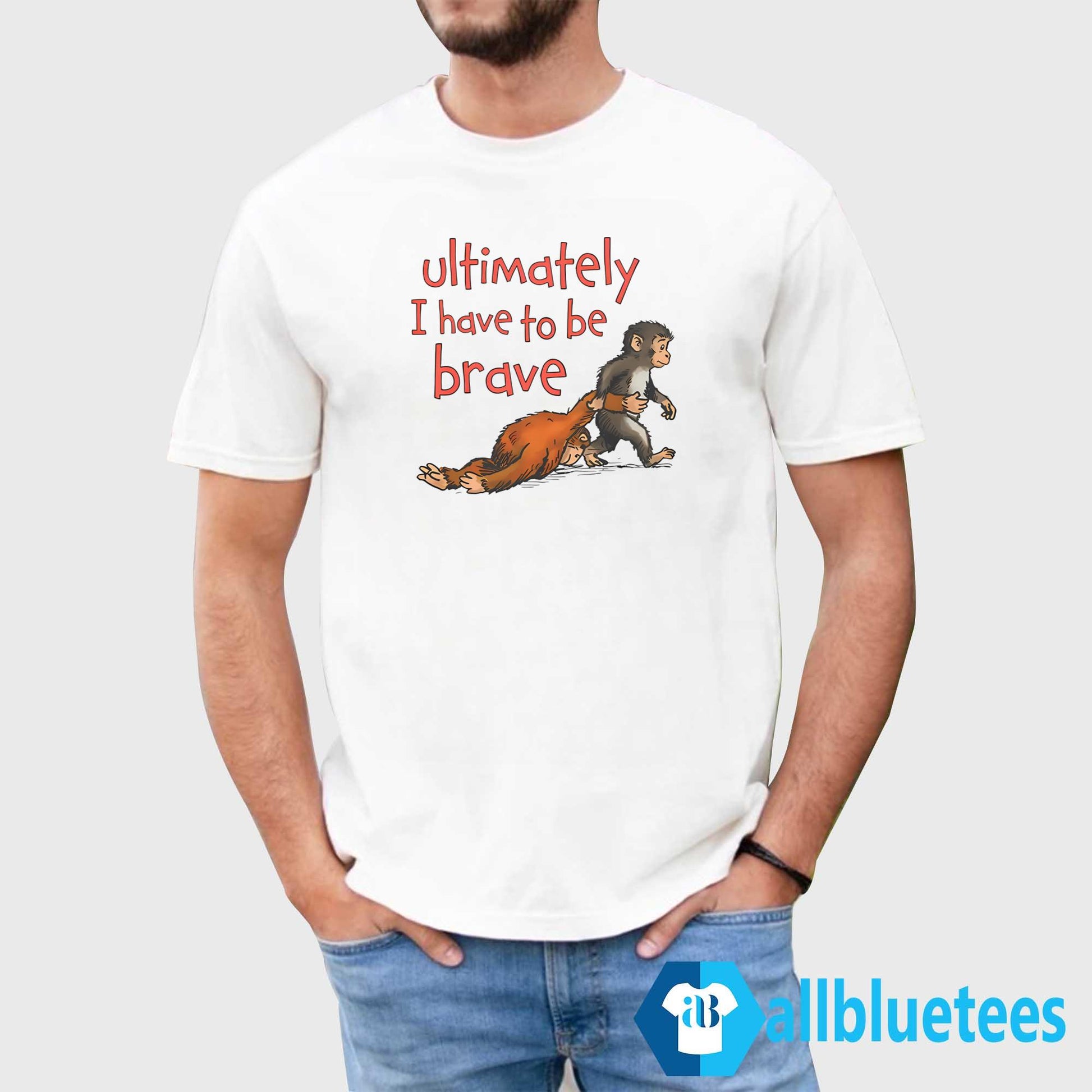 Ultimately I Have To Be Brave Shirt