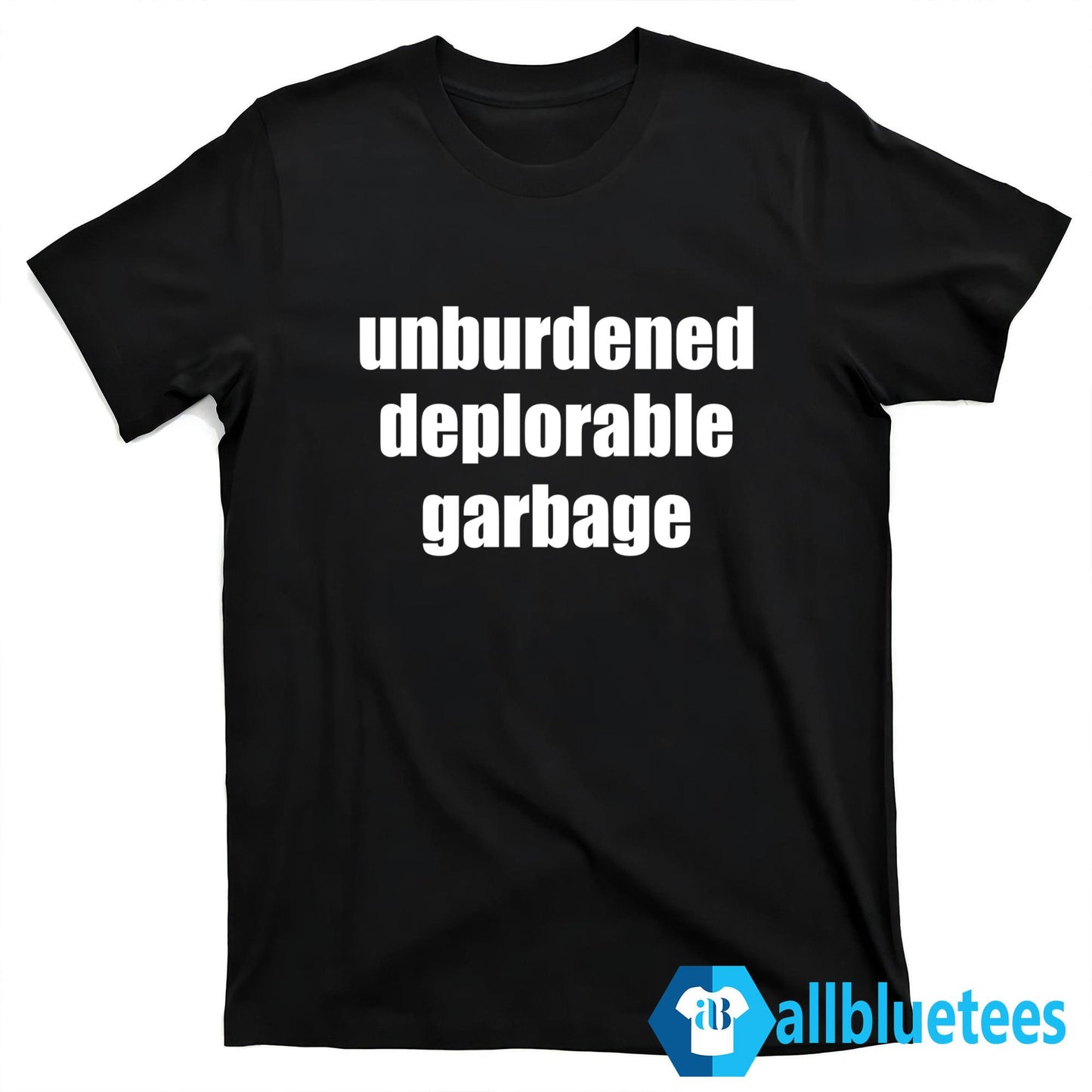 Unburdened Deplorable Garbage Shirt
