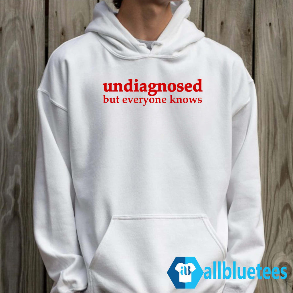 Undiagnosed But Everyone Knows Shirt