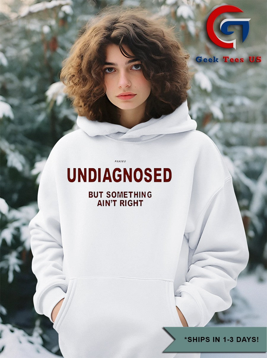 Undiagnosed but something ain’t right shirt
