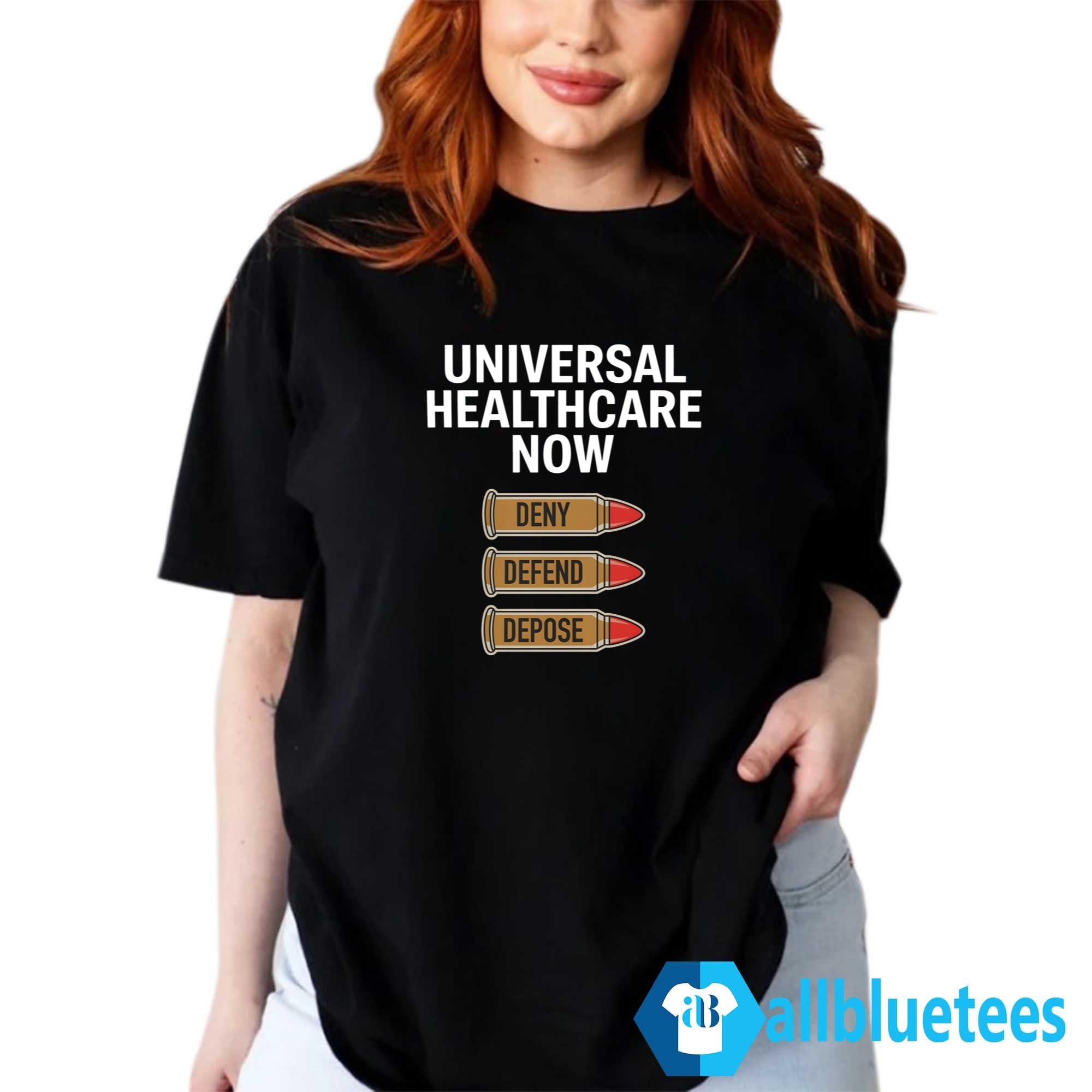 Universal Healthcare Now Deny Defend Depose Shirt