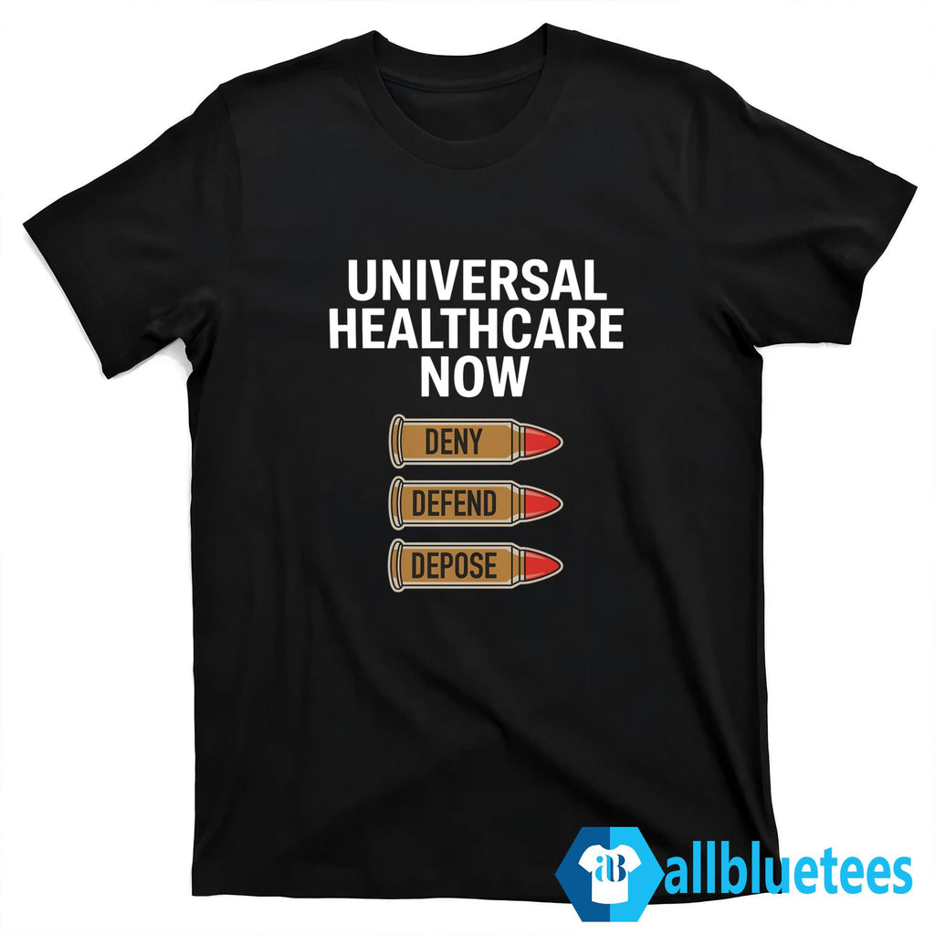 Universal Healthcare Now Deny Defend Depose Shirt