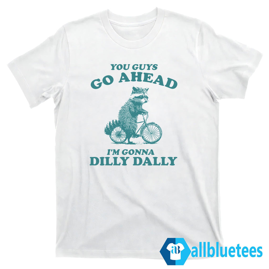 Vintage Raccoon You Guy Go Ahead I’m Gonna Dilly Dally Shirt