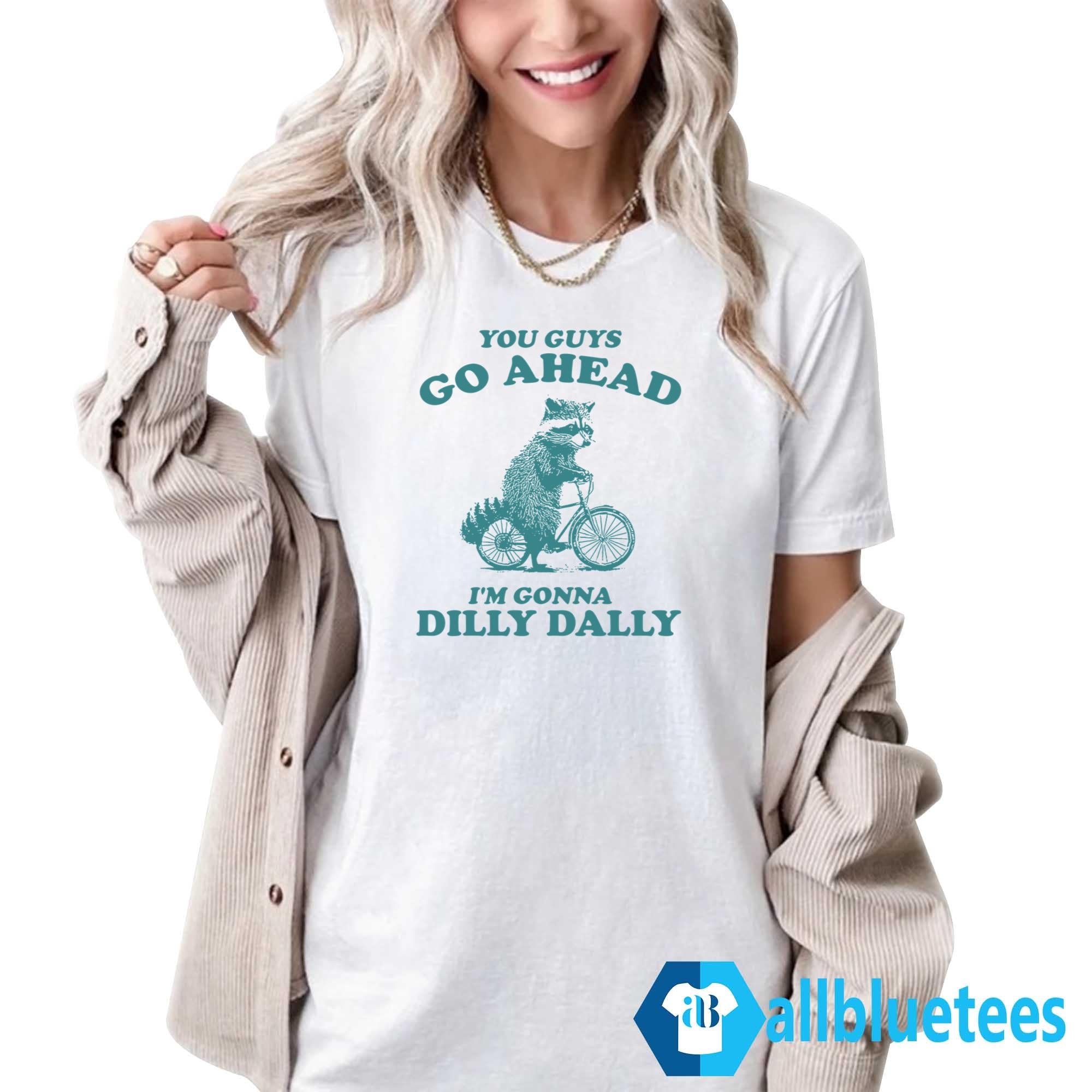 Vintage Raccoon You Guy Go Ahead I’m Gonna Dilly Dally Shirt