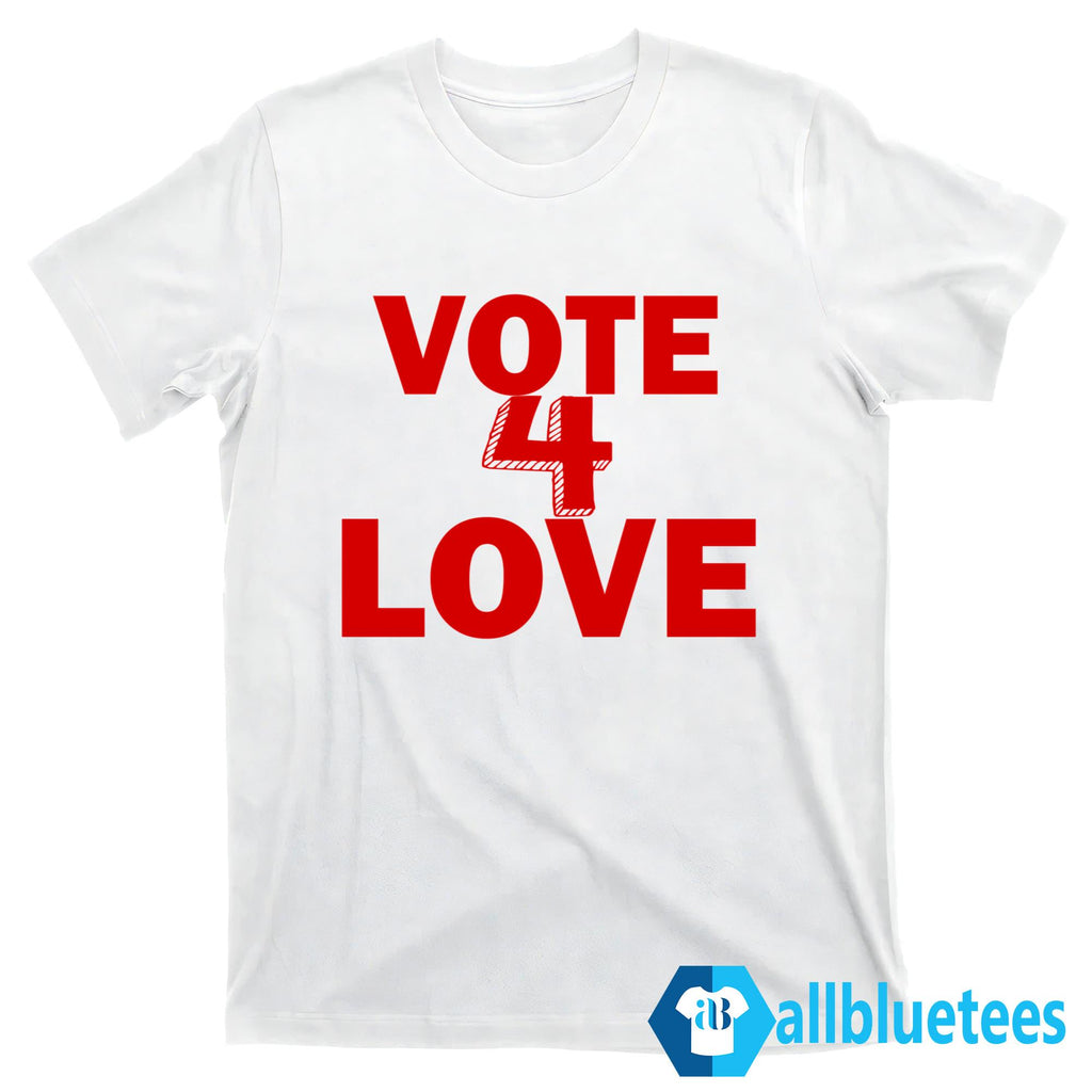 Vote 4 Love Shirt