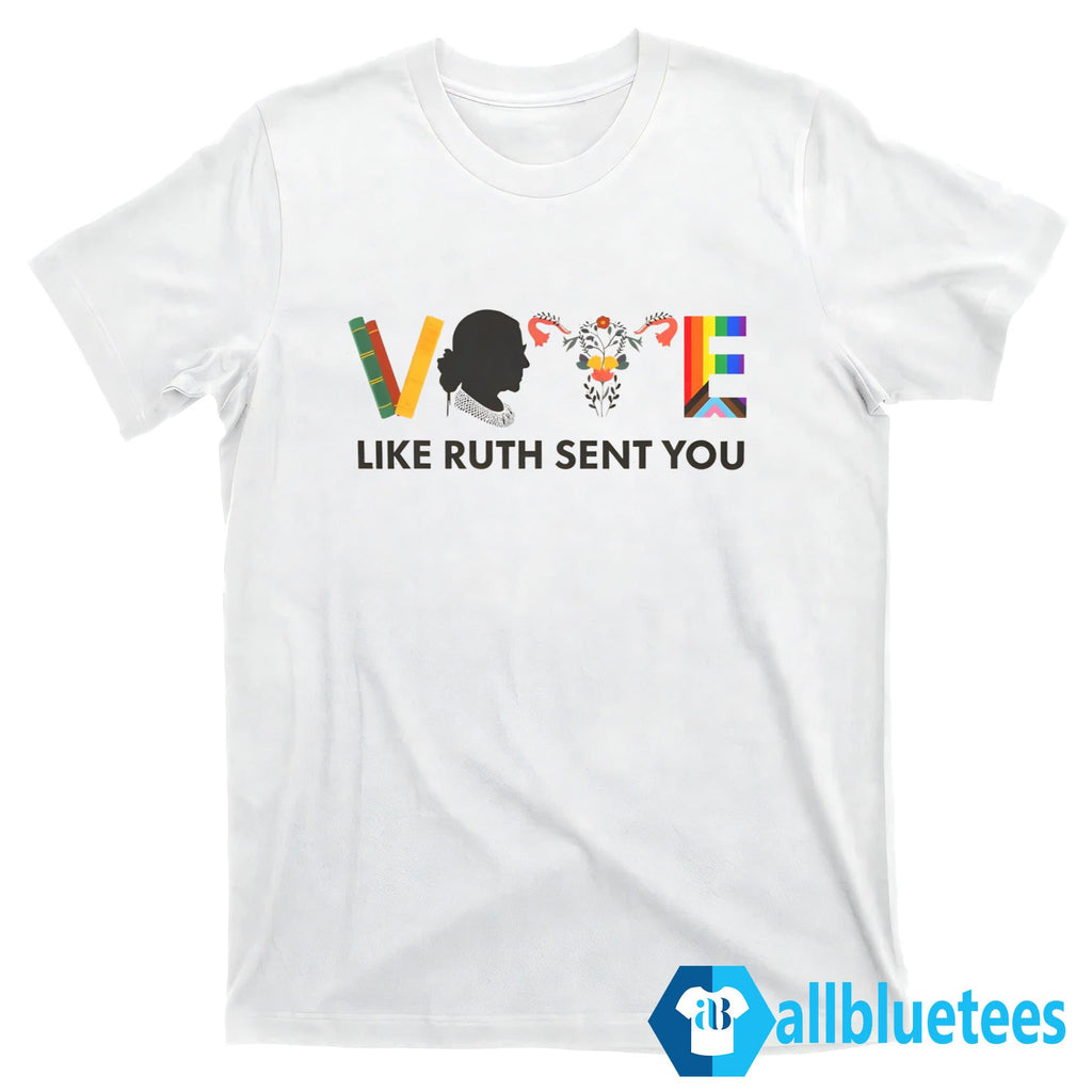 Vote Like Ruth Sent You Shirt