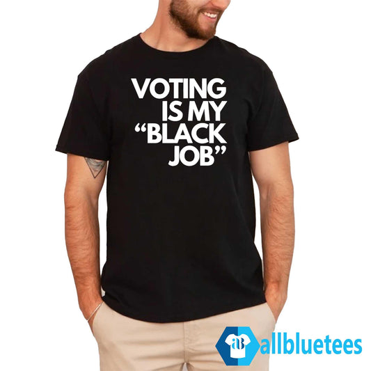 Voting Is My Black Job Shirt