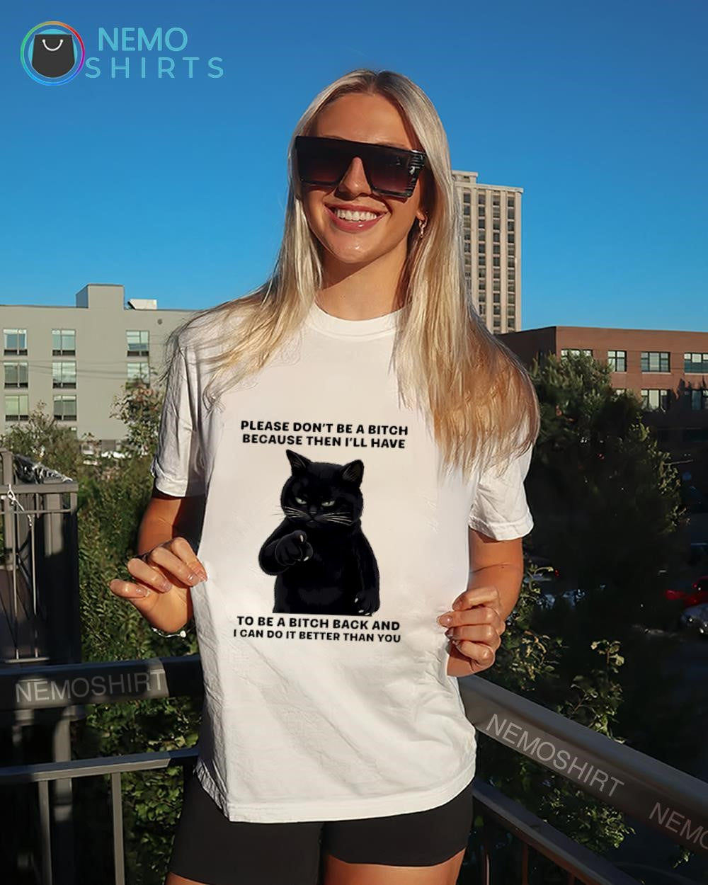 Cat please don’t be a bitch because then I’ll have to be a bitch back shirt