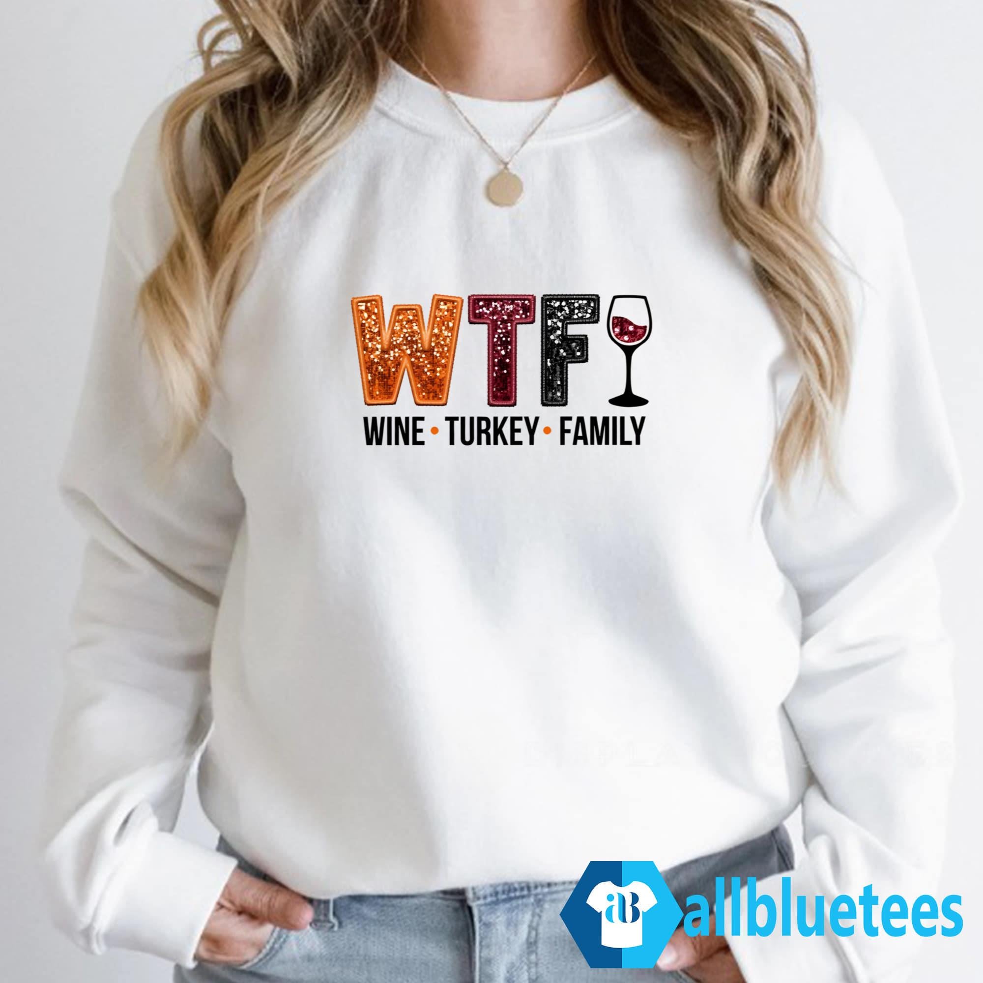 WTF Wine Turkey Family Sweatshirt