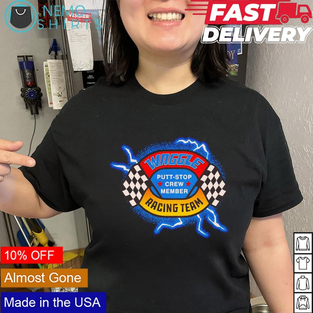 Waggle racing team putt stop crew member shirt