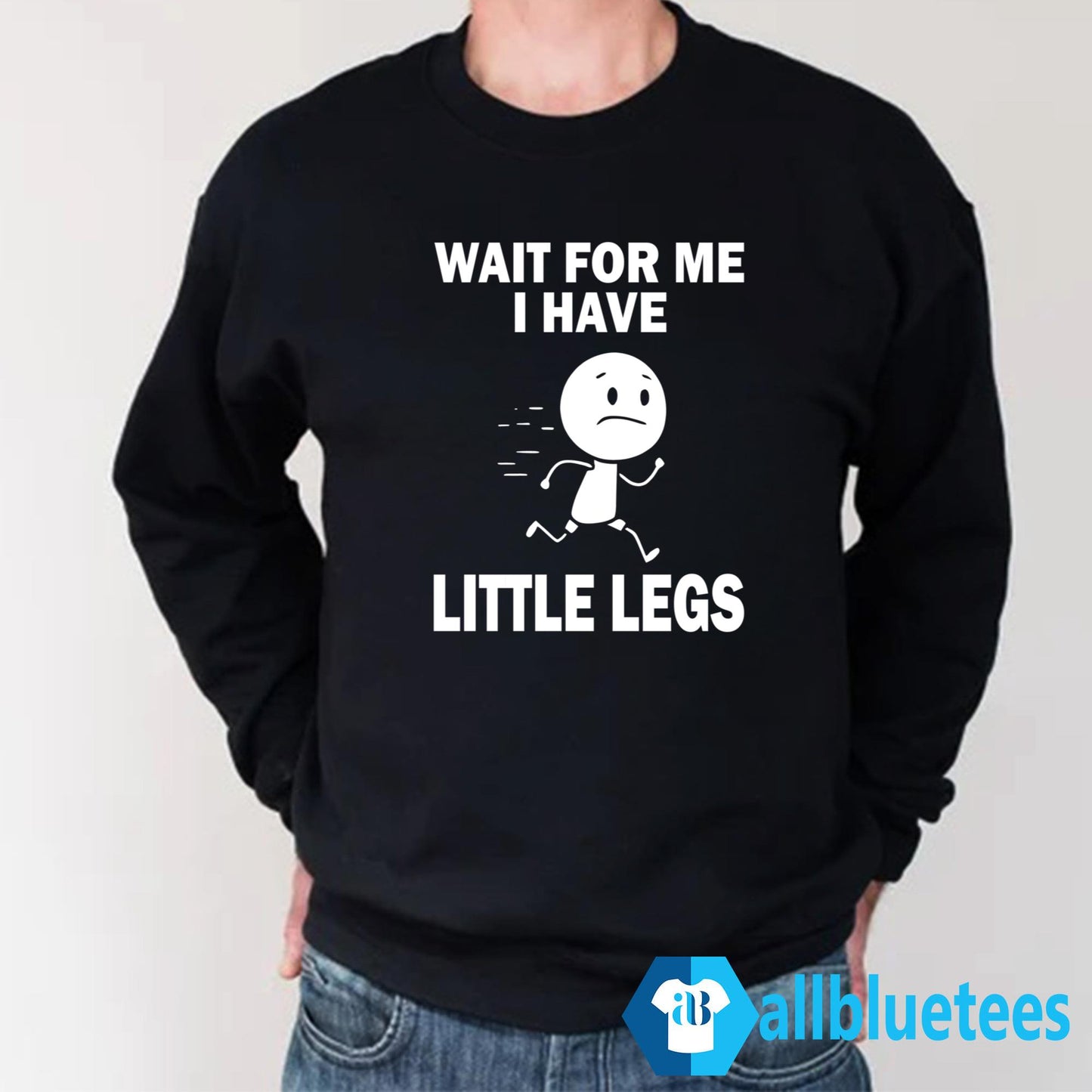 Wait For Me I Have Little Legs Shirt