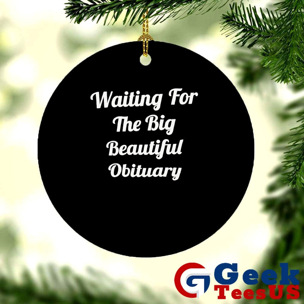 Waiting for the big beautiful obituary shirt