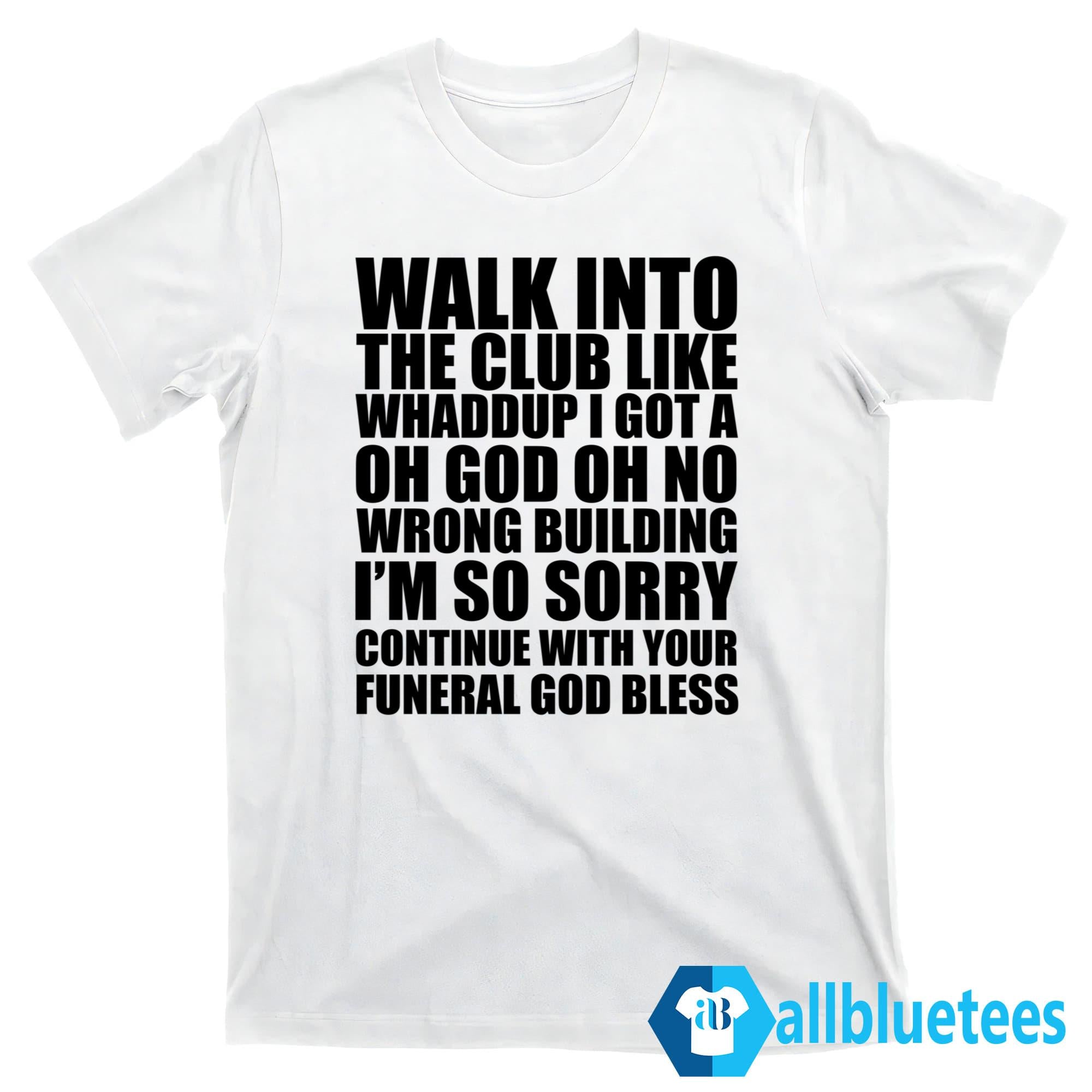 Walk Into The Club Like Whaddup Shirt