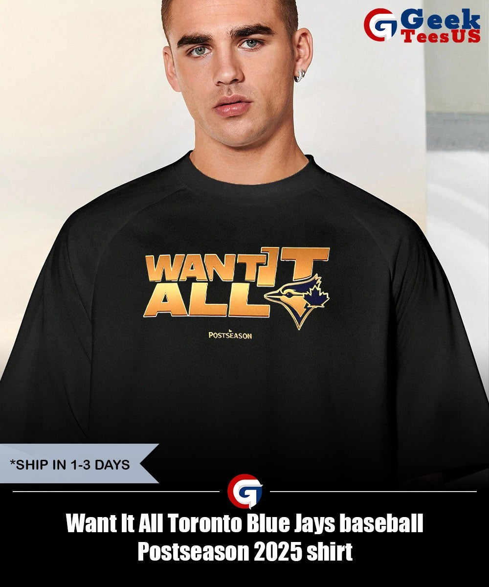 Want It All Toronto Blue Jays baseball Postseason 2025 shirt