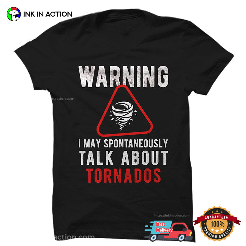 Warning I May Spontaneously Talk About Tornados Shirt