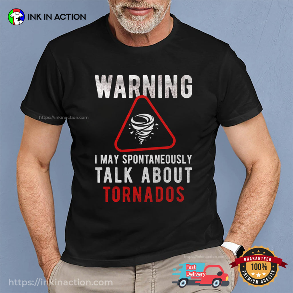 Warning I May Spontaneously Talk About Tornados Shirt