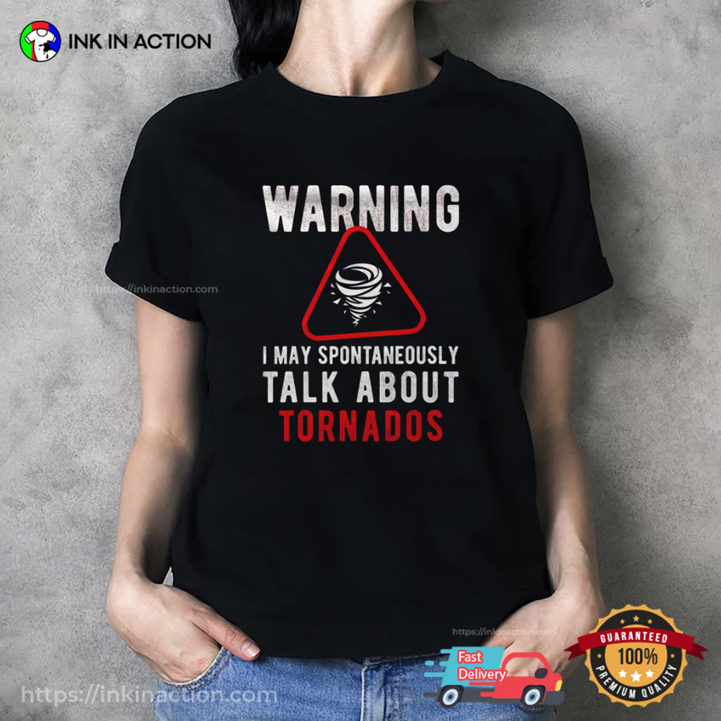 Warning I May Spontaneously Talk About Tornados Shirt
