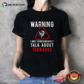 Warning I May Spontaneously Talk About Tornados Shirt