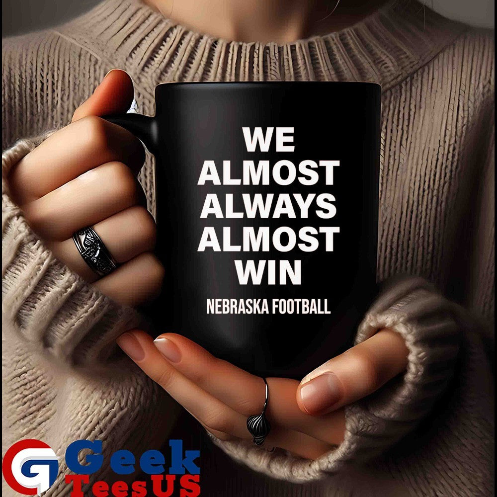 We Almost Always Almost Win Nebraska Cornhuskers football shirt