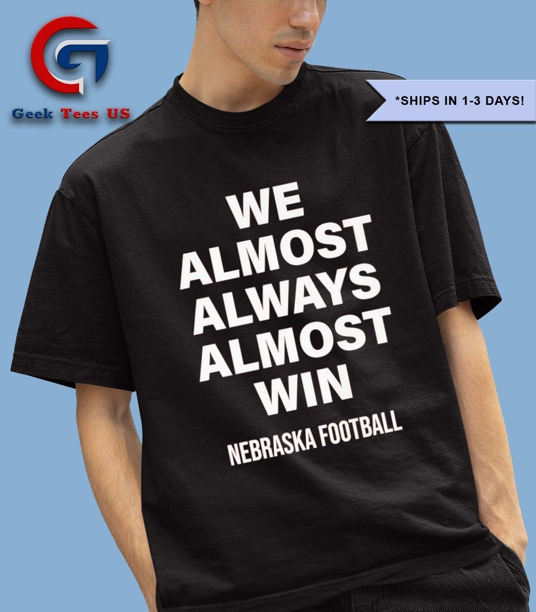 We Almost Always Almost Win Nebraska Cornhuskers football shirt