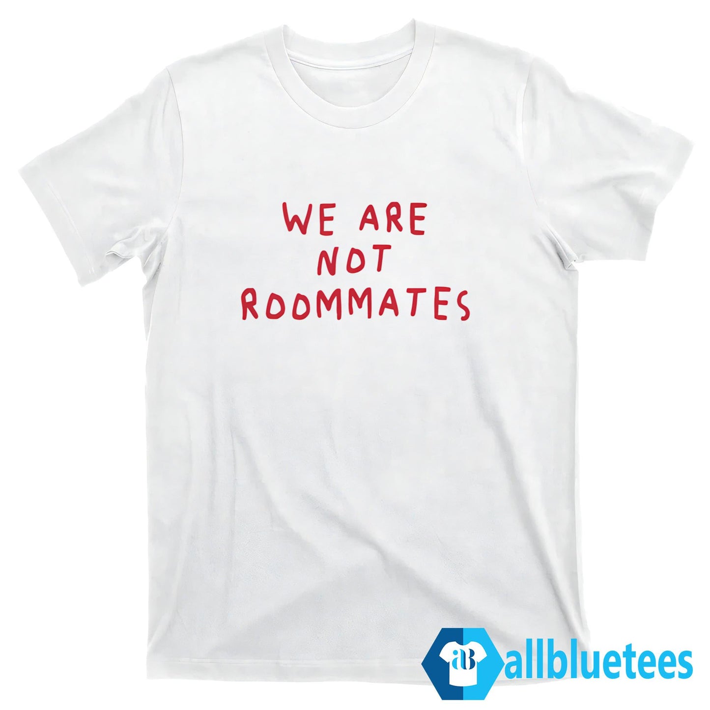 We Are Not Roommates Shirt