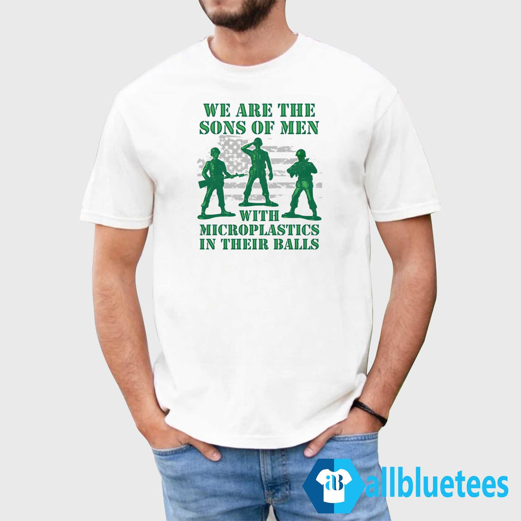 We Are The Sons Of Men With Microplastics In Their Balls Shirt