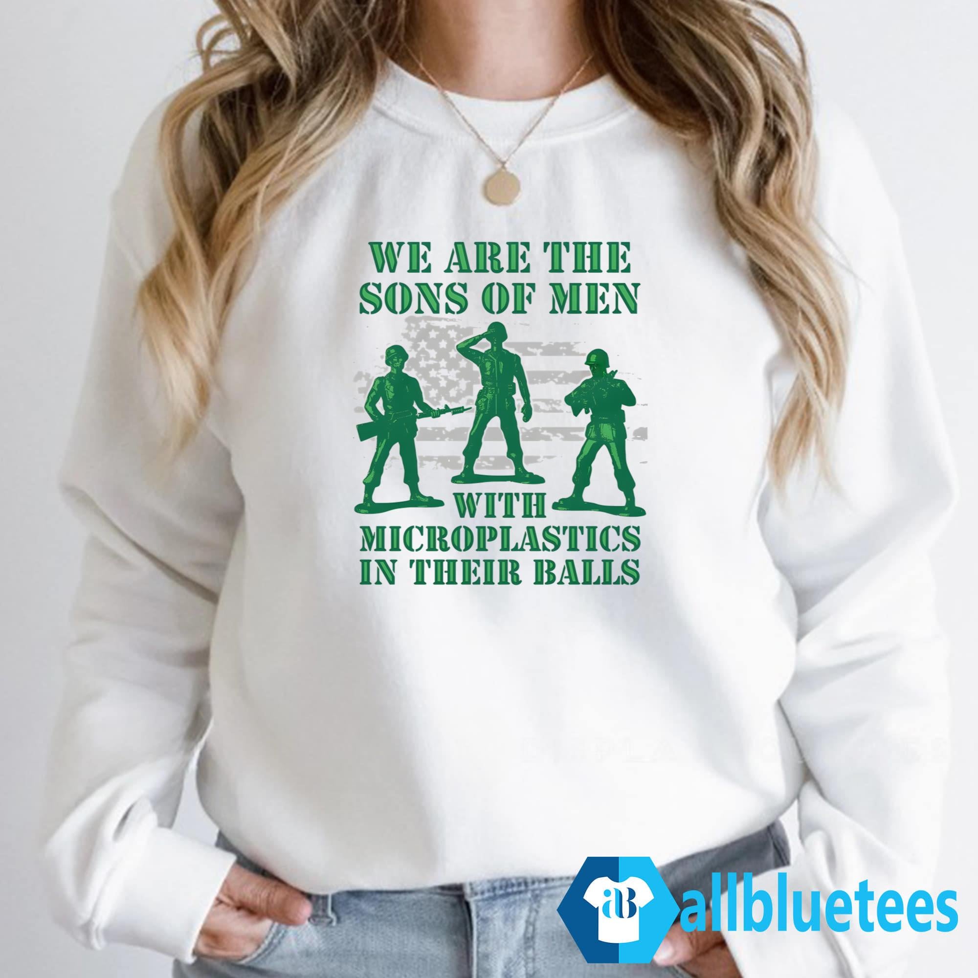 We Are The Sons Of Men With Microplastics In Their Balls Shirt