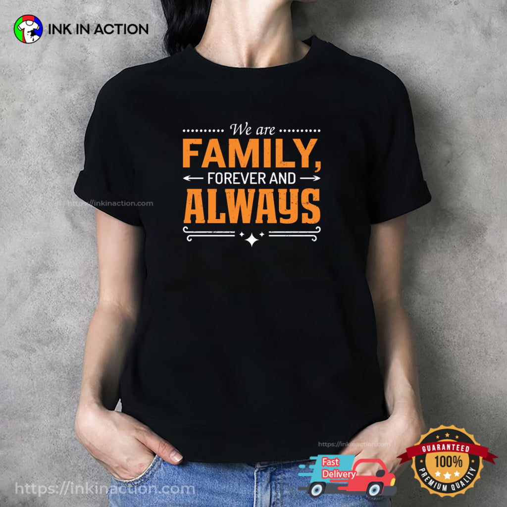 We Are Family Forever And Always Unisex T-shirt