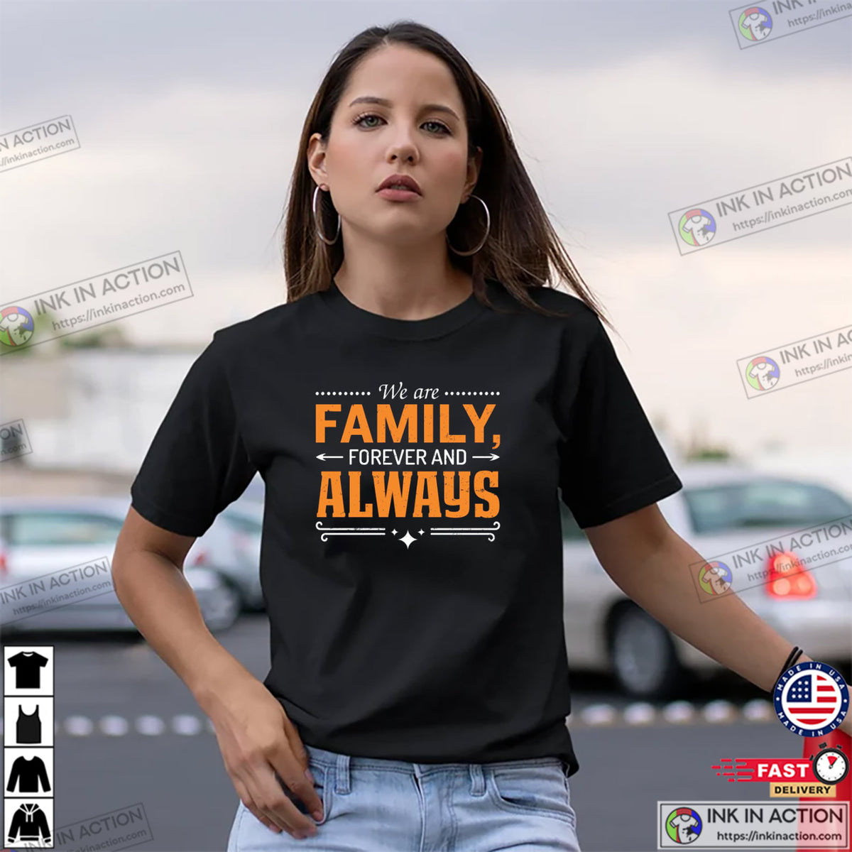 We Are Family Forever And Always Unisex T-shirt