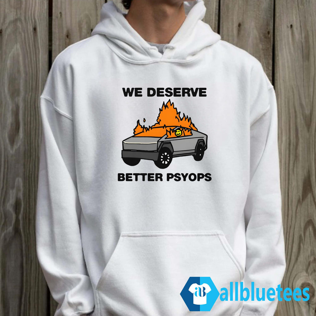 We Deserve Better Psyops Shirt