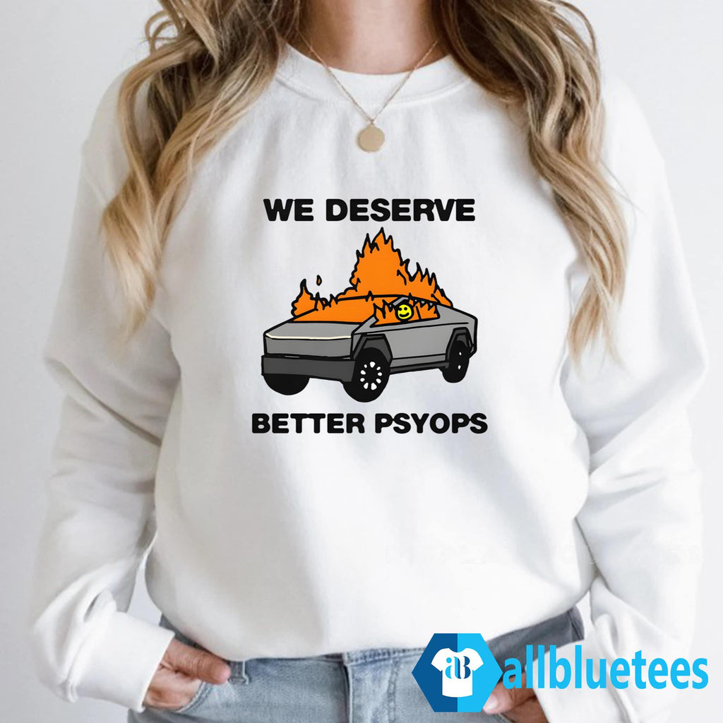 We Deserve Better Psyops Shirt