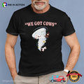 We Got Cows Funny Storm Tornado Shirt