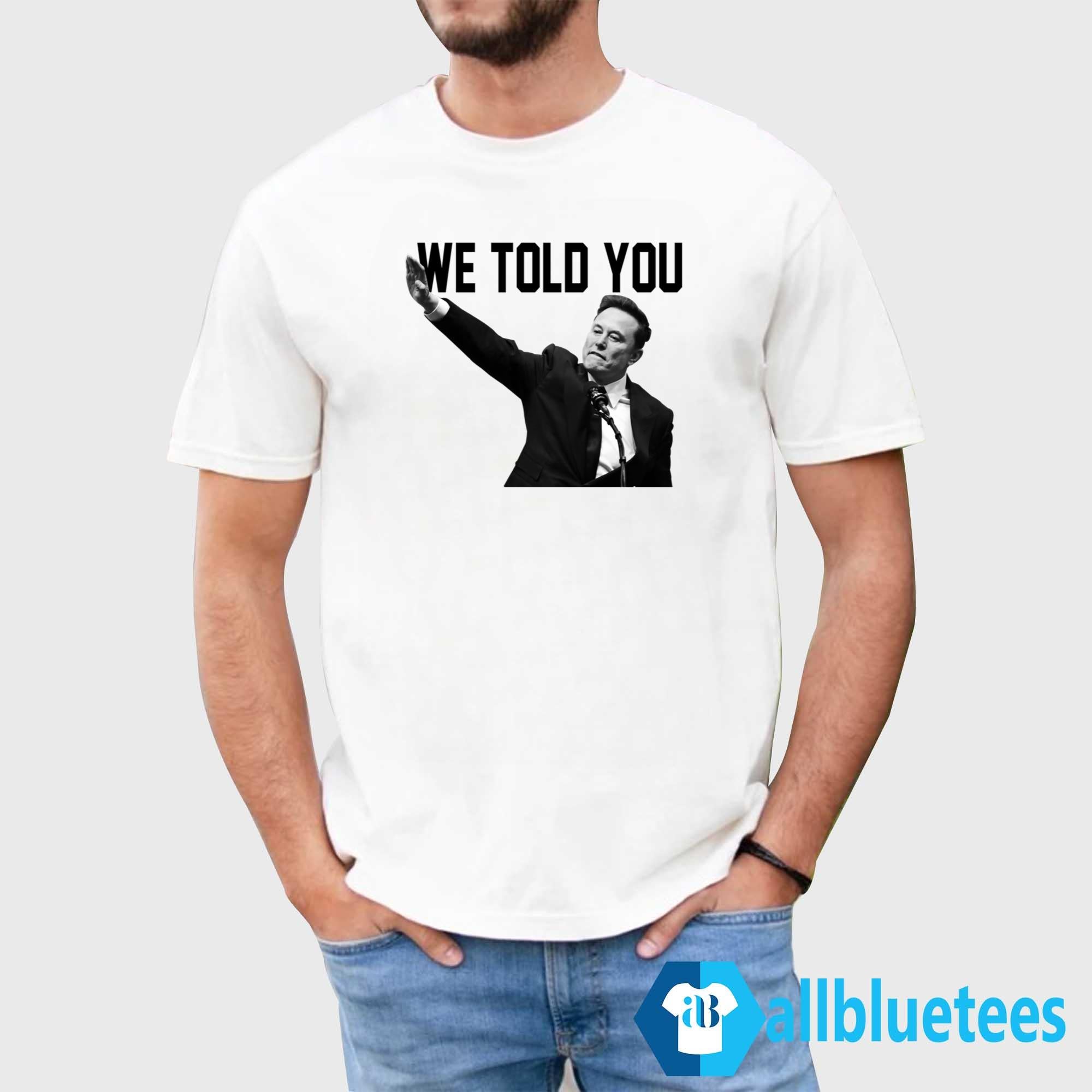 We Told You Elon Musk Shirt