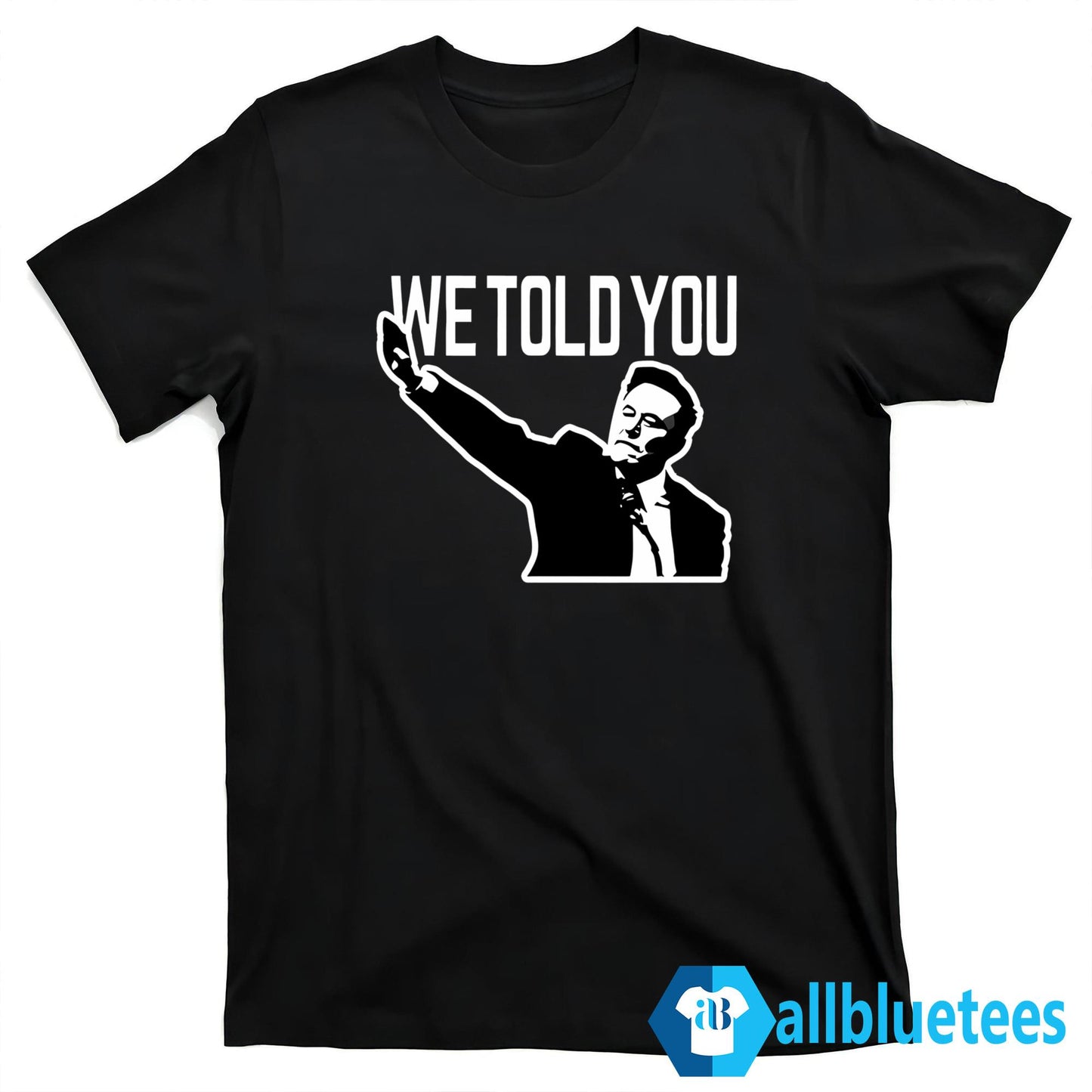 Elon Musk We Told You Shirt