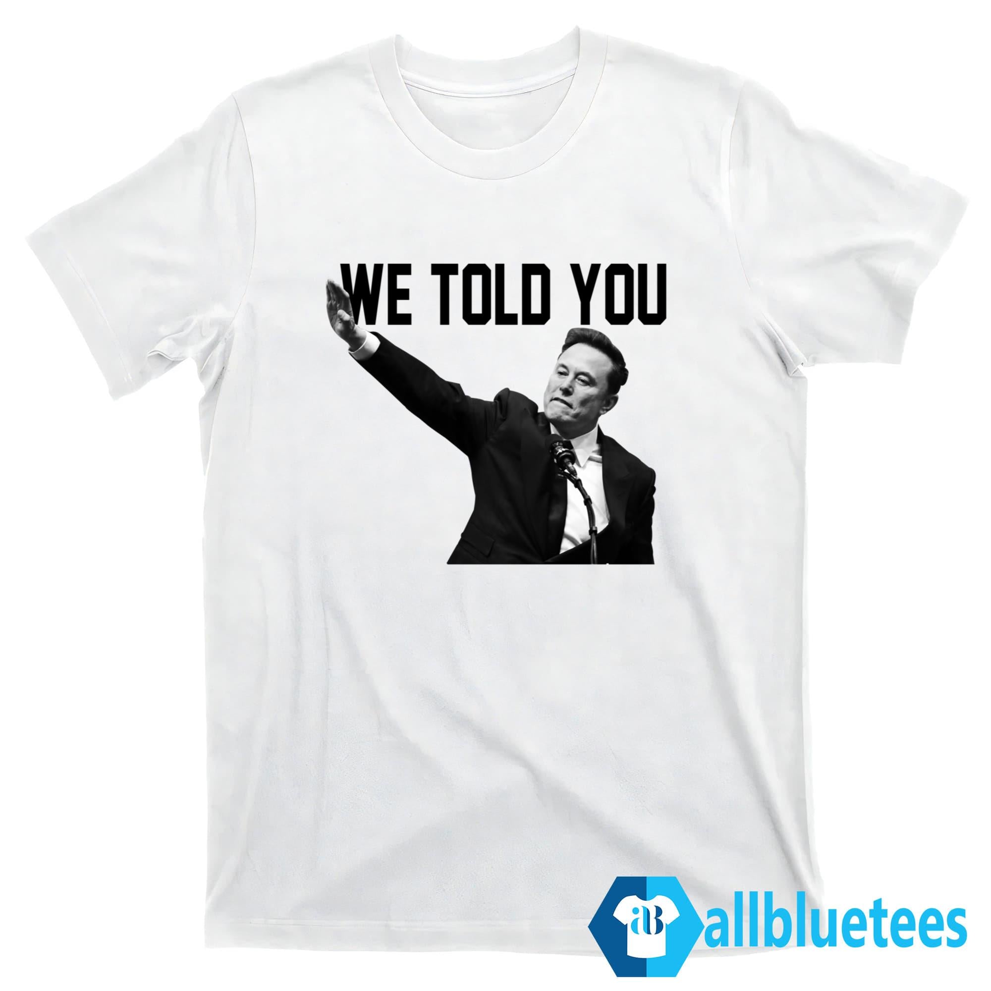 We Told You Elon Musk Shirt