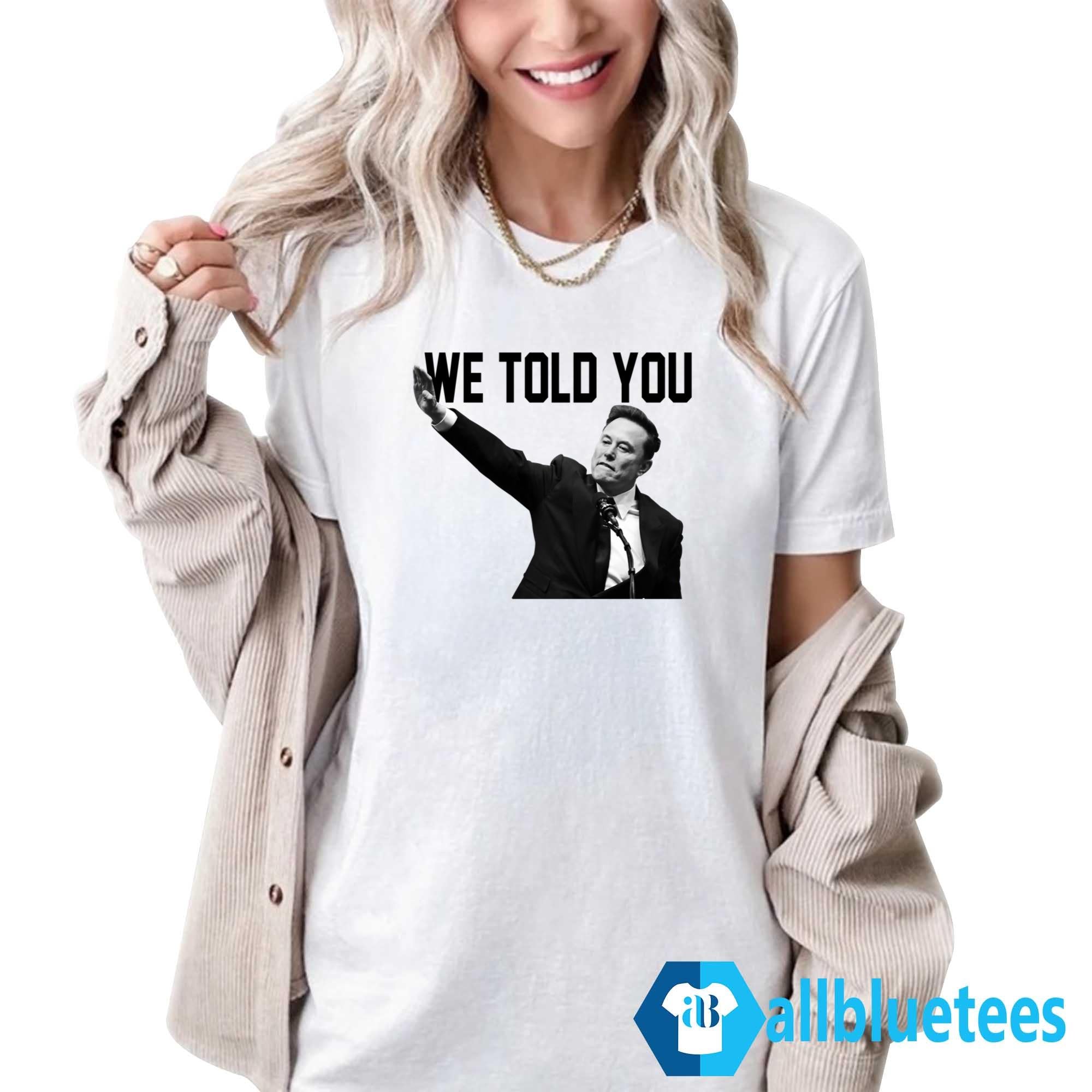 We Told You Elon Musk Shirt