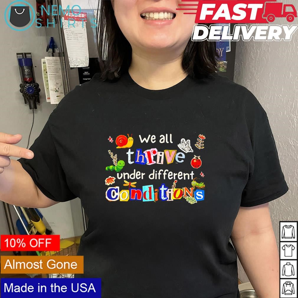 We all thrive under different conditions vintage graphic shirt