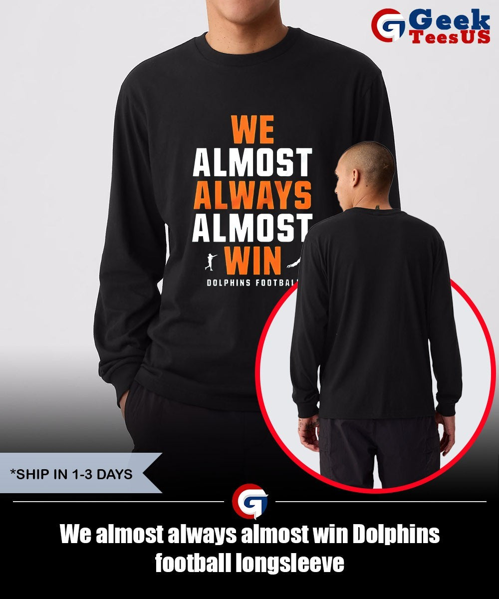 We almost always almost win Dolphins football shirt