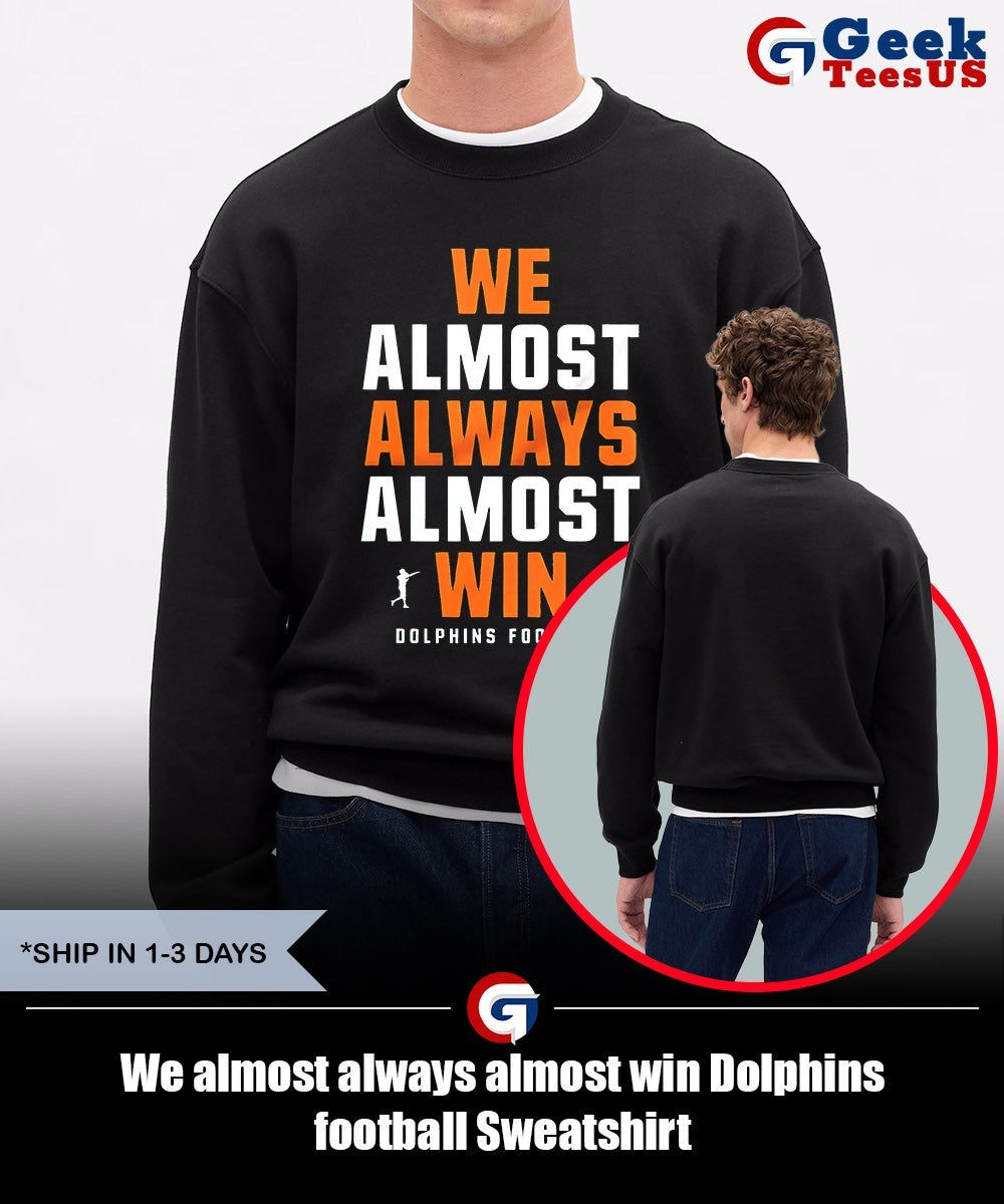 We almost always almost win Dolphins football shirt