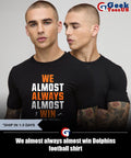 We almost always almost win Dolphins football shirt