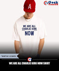 We are all Charlie Kirk Now T-shirt