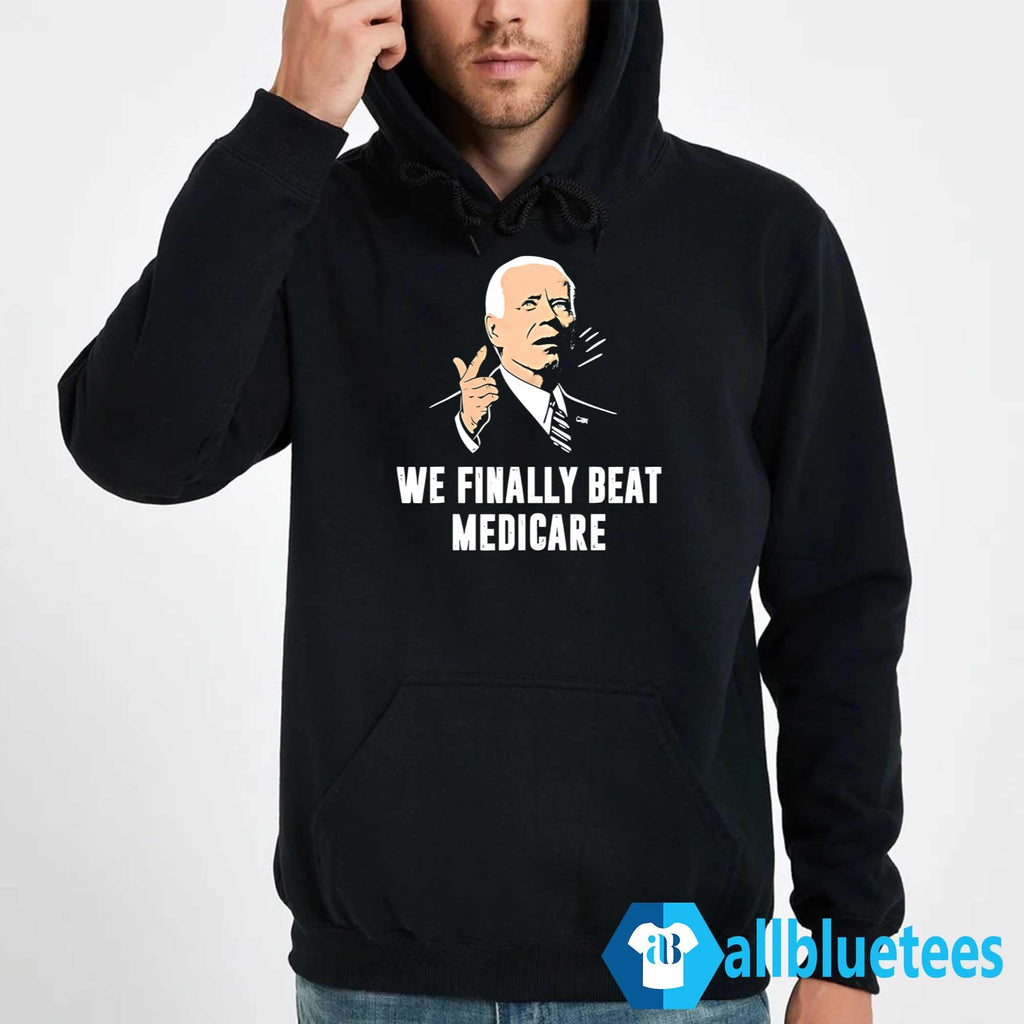 We Finally Beat Medicare Shirt