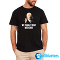 We Finally Beat Medicare Shirt