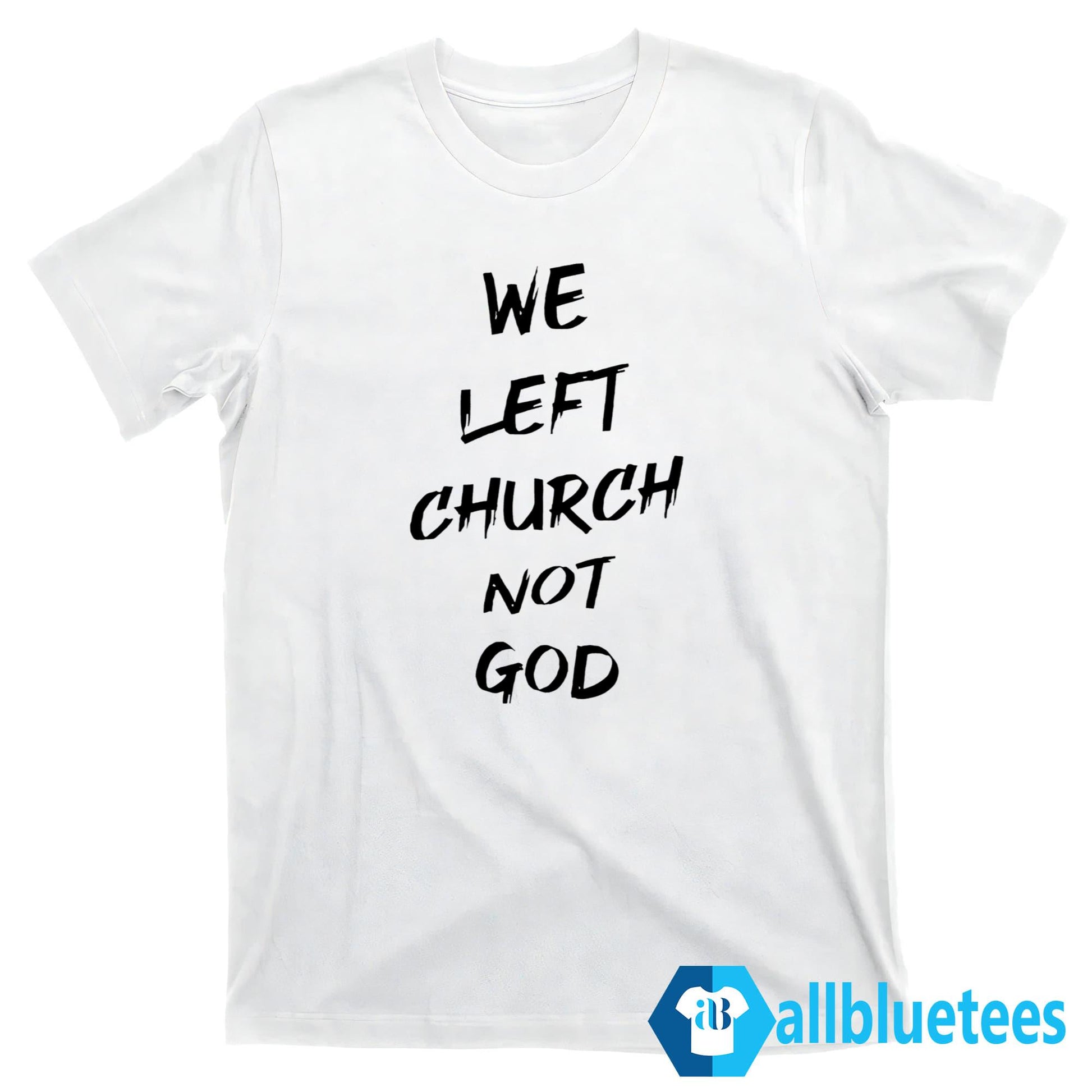 We Left Church Not God Shirt