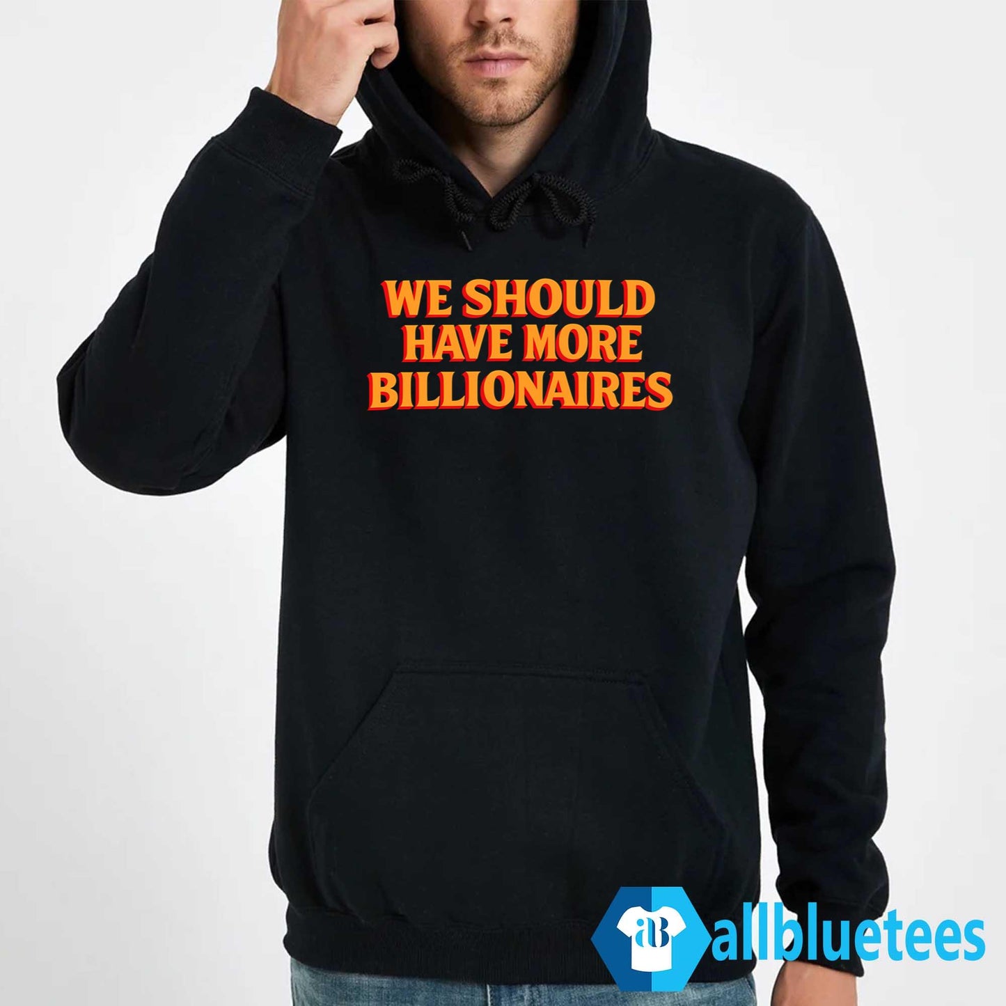 We Should Have More Billionaires Shirt