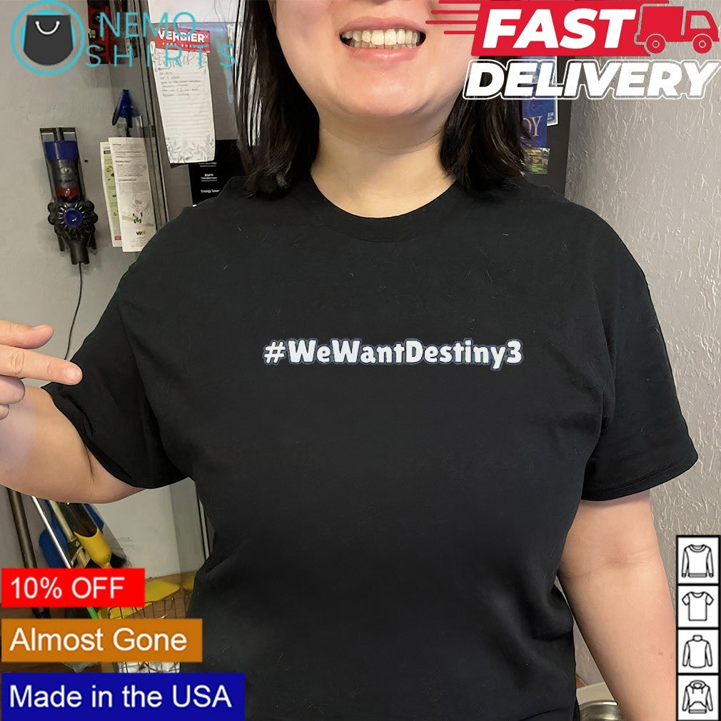 We want destiny 3 shirt